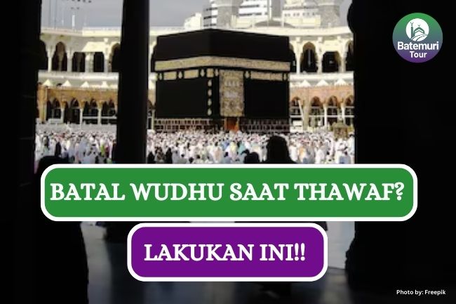 5 Hal yang Harus Kamu Lakukan Saat Alami Batal Wudhu Ketika Thawaf